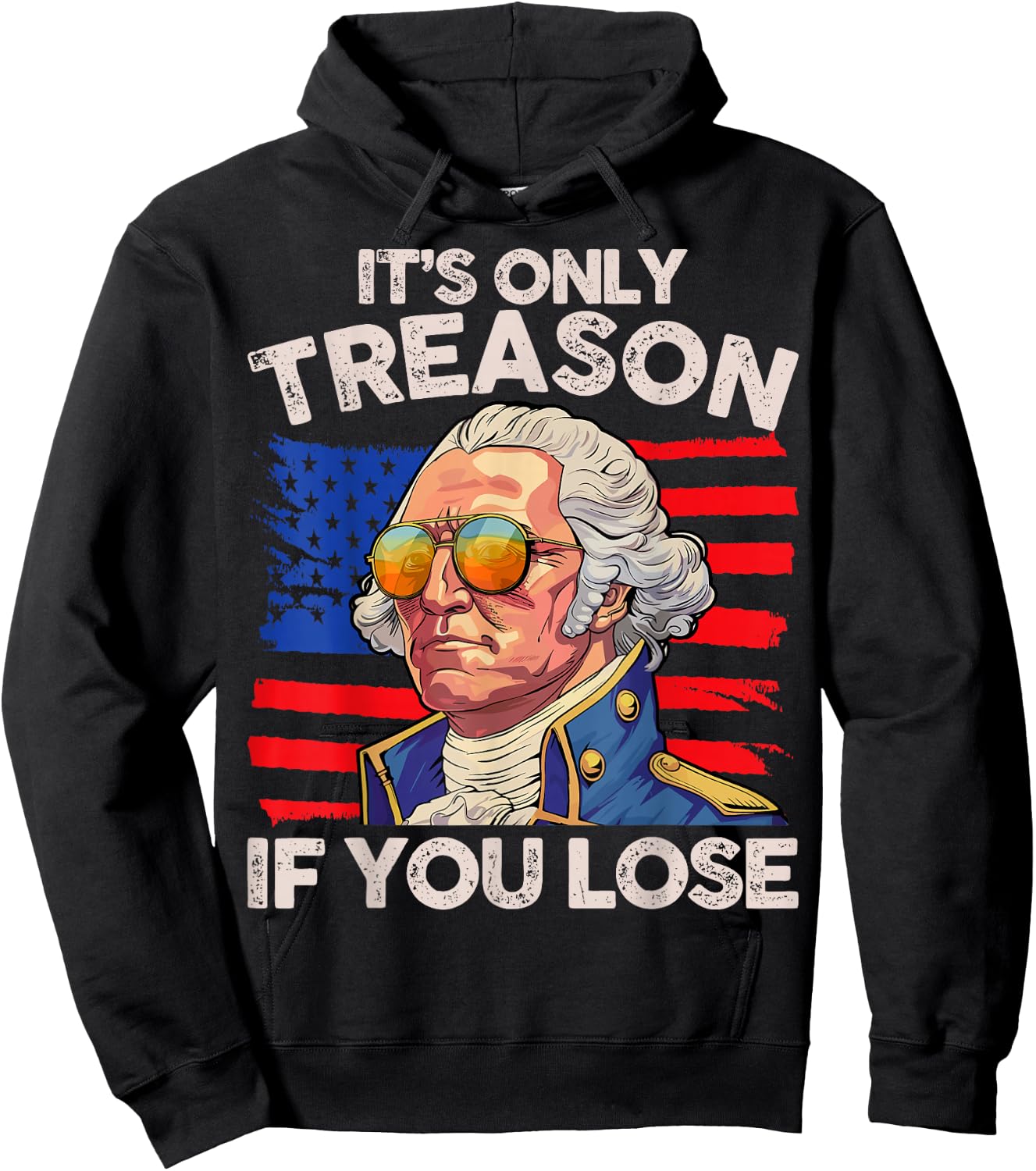 Funny 4th of July George Washington Only Treason If You Lose Hoodie - Hoodie | Black