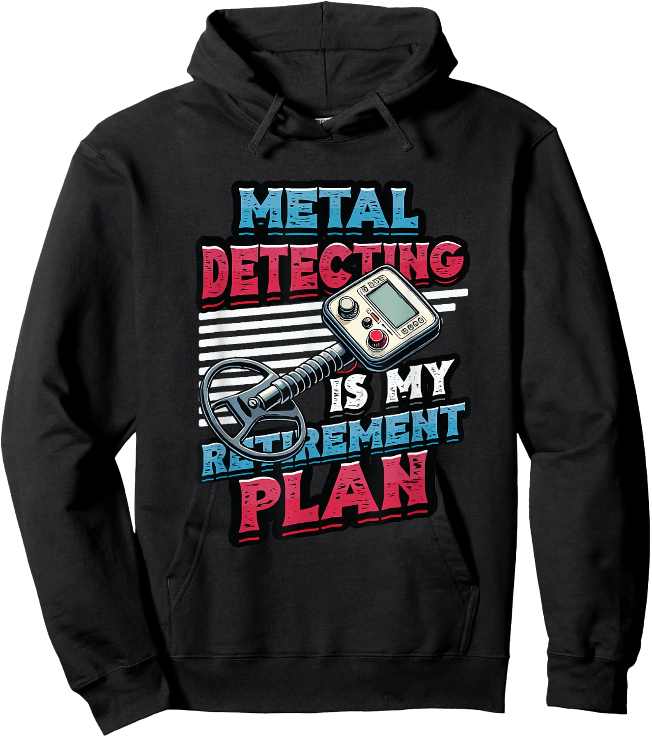 Metal Detecting Is My Retirement Plan Metal Detector Hoodie - Hoodie | Black
