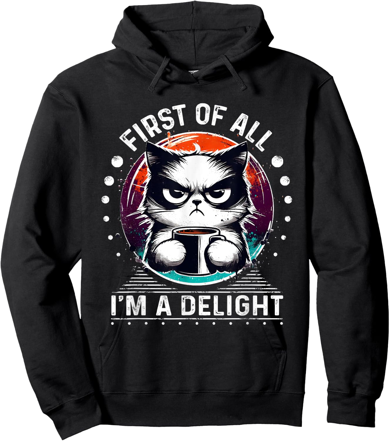 First Of All I'm A Delight Sarcastic Angry Cat Coffee Lover Men Women Girls Kids Hoodie - Hoodie | Black