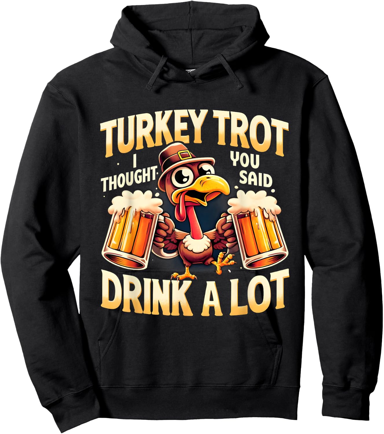 Turkey Trot I Thought You Said Drink A Lot Thanksgiving Day Hoodie - Hoodie | Black