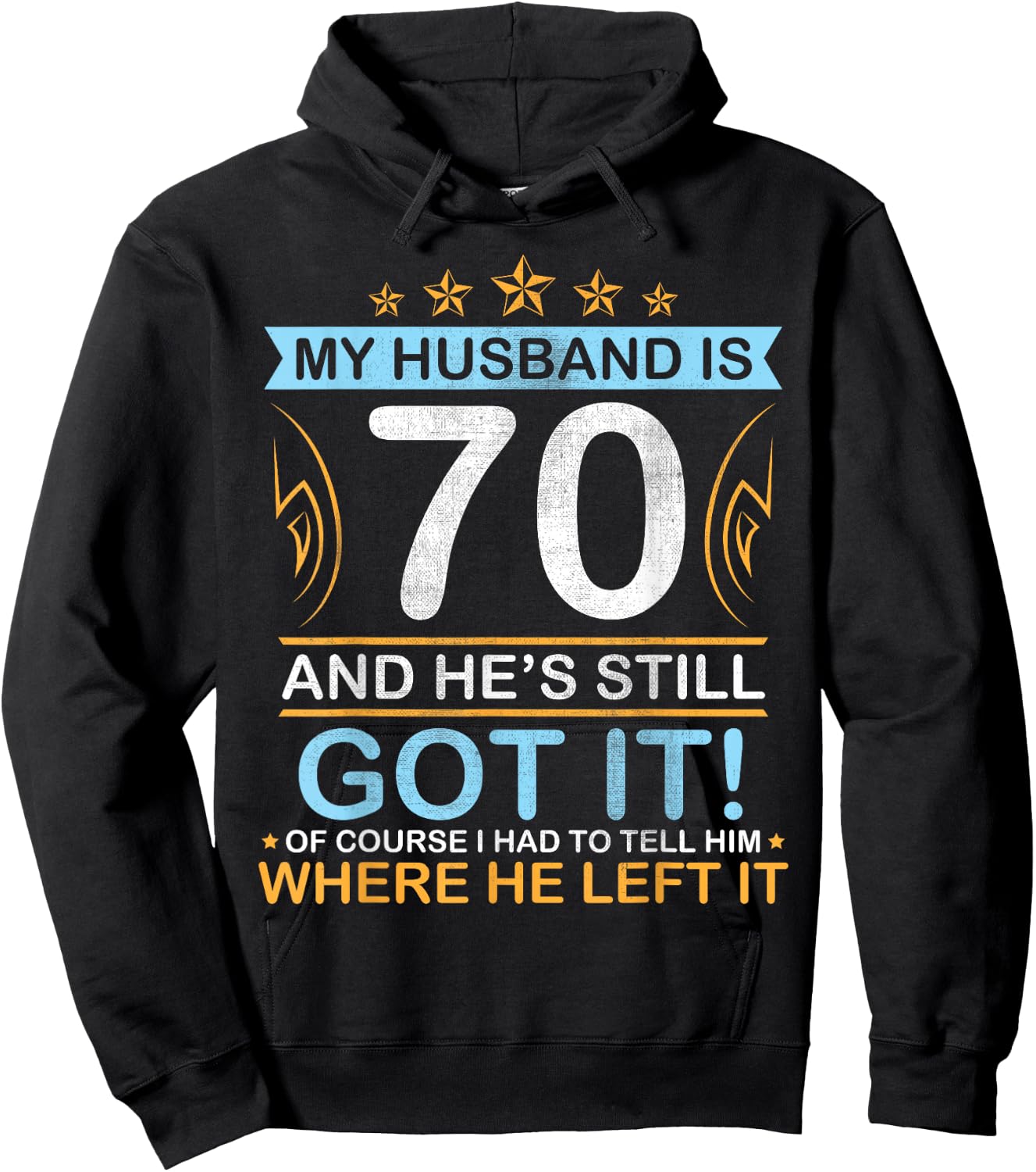 Happy Birthday My Husband Is 70 Years And He's Still Got It Hoodie - Hoodie | Black