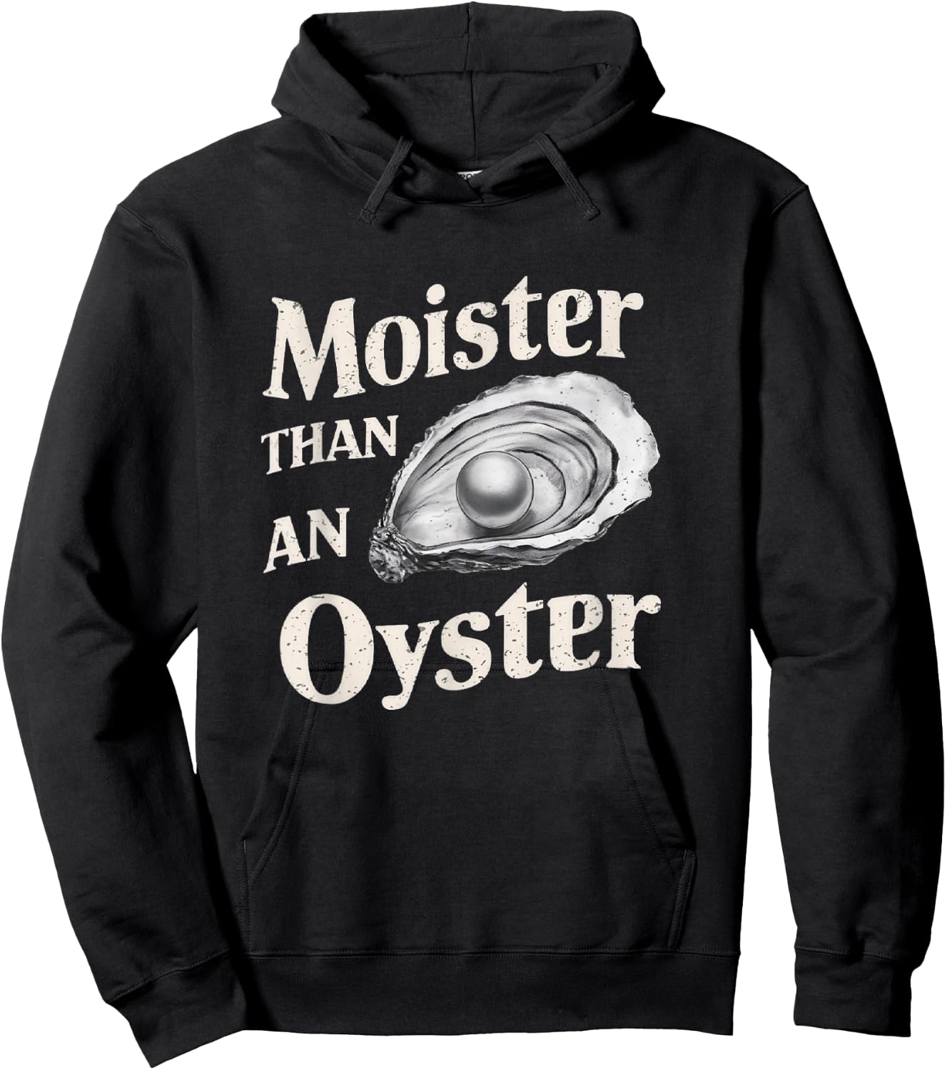Moisture Than An Oyster, Funny Shellfish Shuck Men Women Hoodie - Hoodie | Black