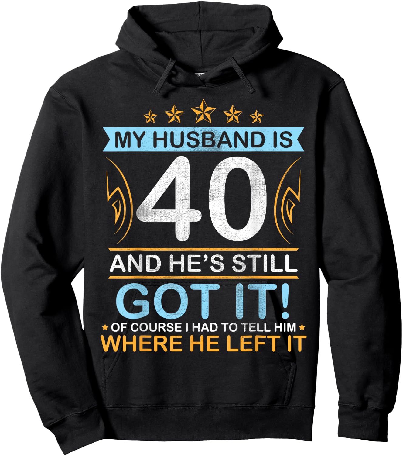 Happy Birthday My Husband Is 40 Years And He's Still Got It Hoodie - Hoodie | Black