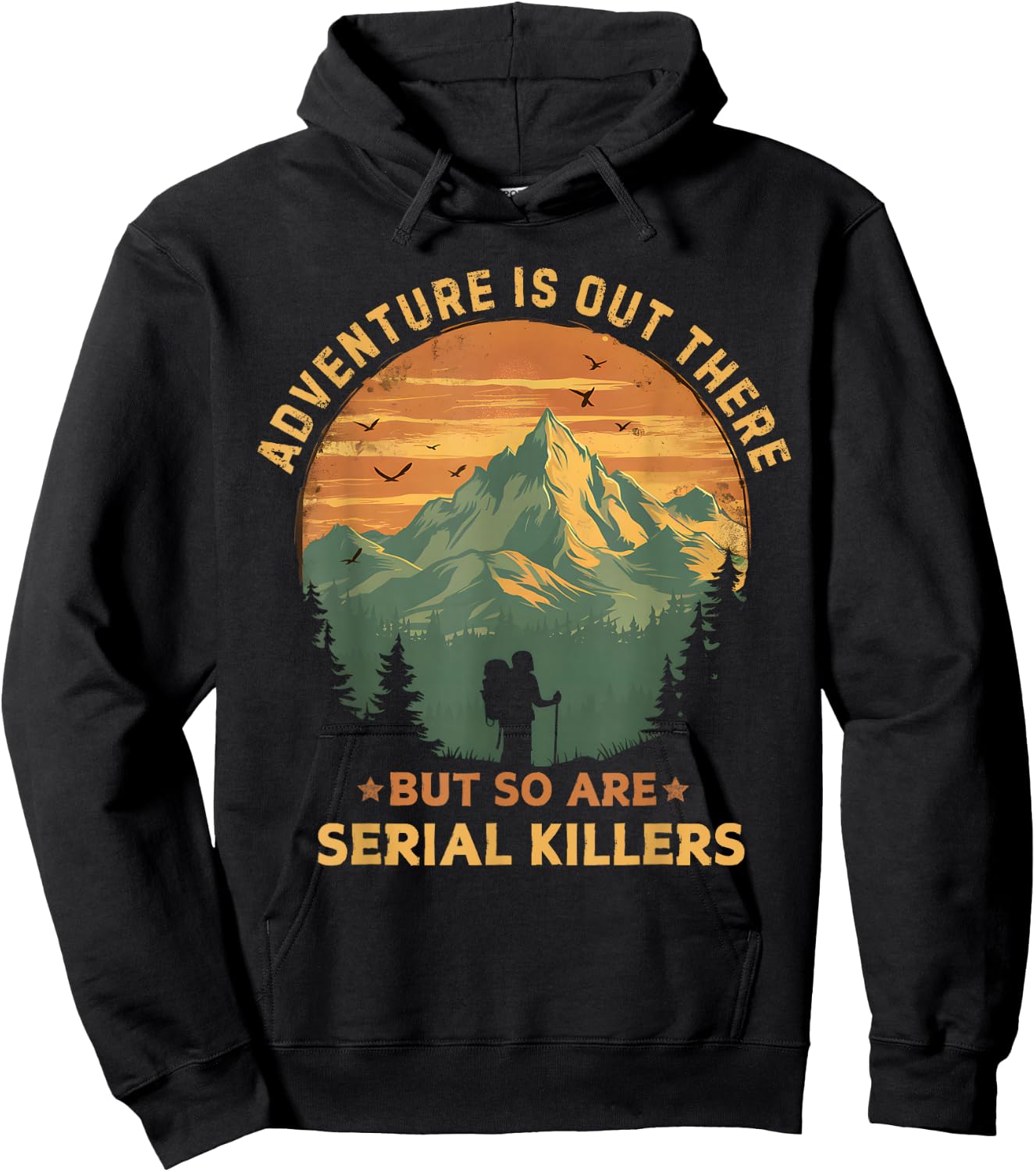Adventure Is Out There But So Are Serial Killers Funny Joke Hoodie - Hoodie | Black