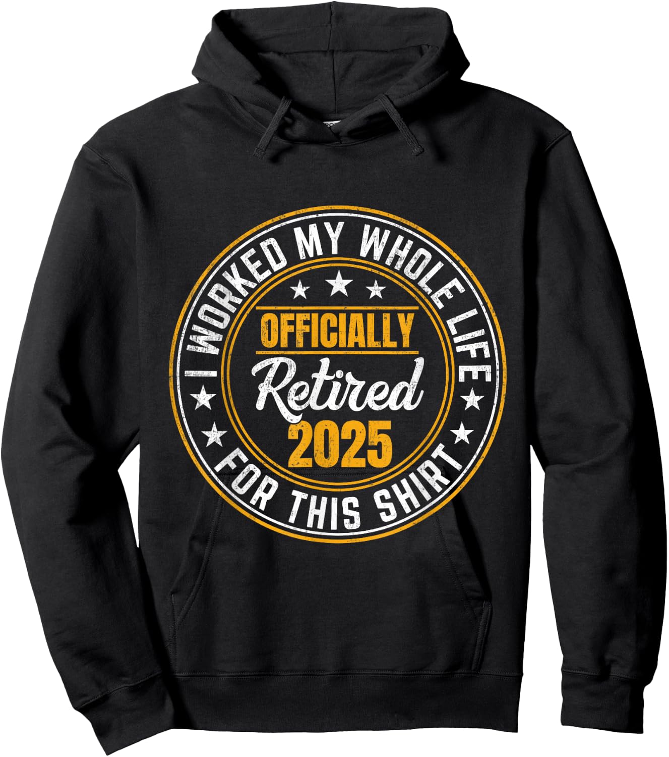 Officially Retired 2025 I Worked My Whole Life For This Hoodie - Hoodie | Black