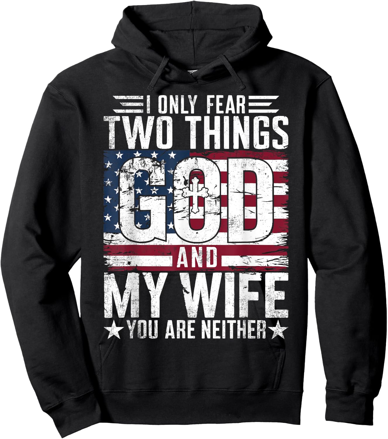 I Only Fear Two Things God and My Wife You Are Neither USA Hoodie - Hoodie | Black