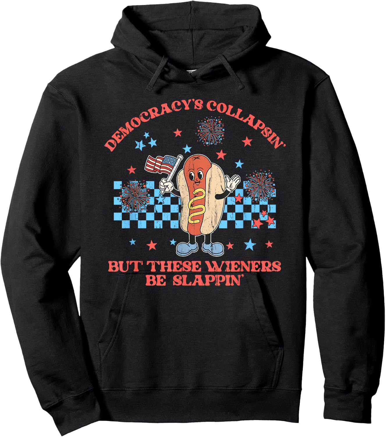 Democracy's Collapsing But These Wieners Be Slapping Hoodie - Hoodie | Black