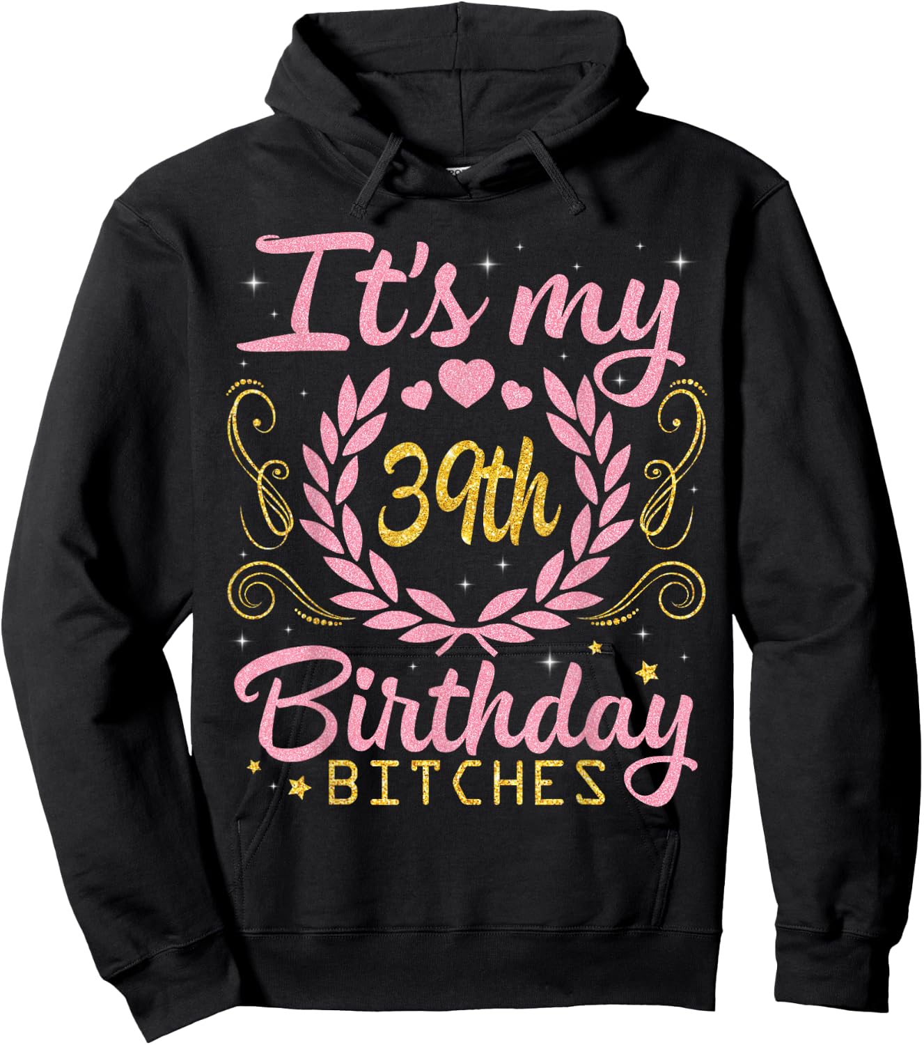 Nice Flowers And Hearts It's My 39th Birthday Bitches Happy Hoodie - Hoodie | Black