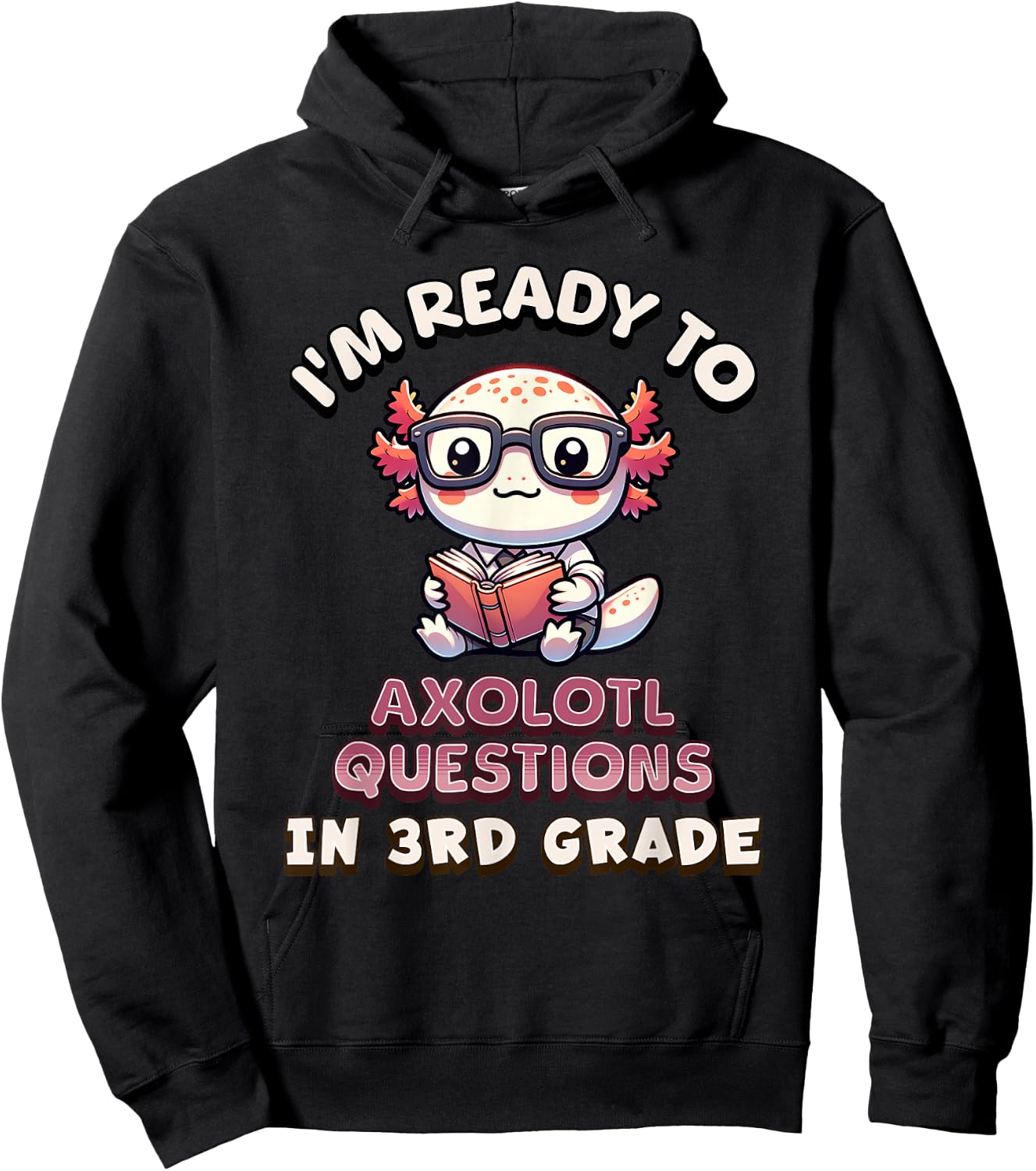 I'm Ready for 3rd Grade Axolotl Questions Funny 3rd Grade Hoodie - Hoodie | Black