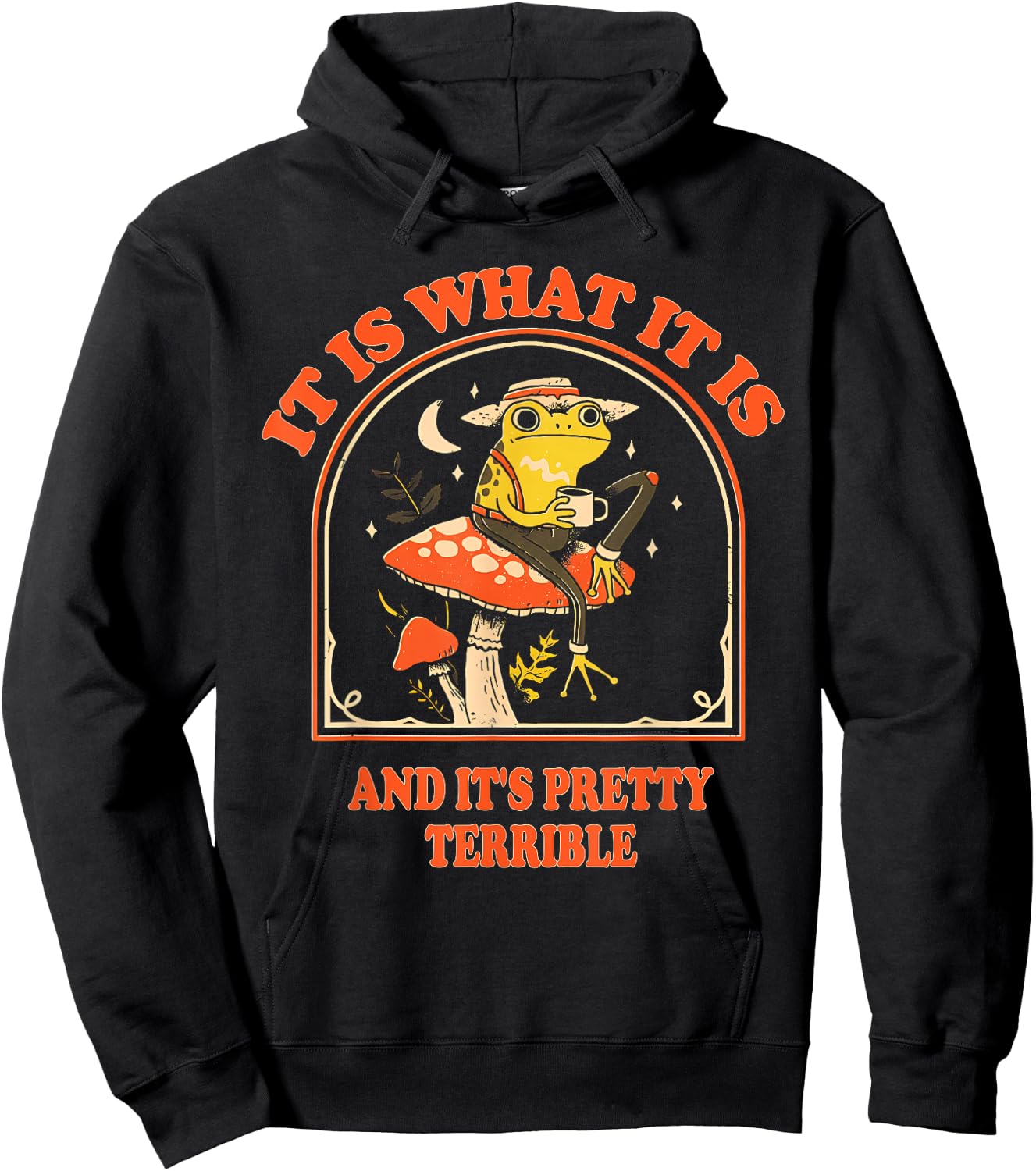 It Is What It Is And It's Pretty Terrible Funny design Hoodie - Hoodie | Black