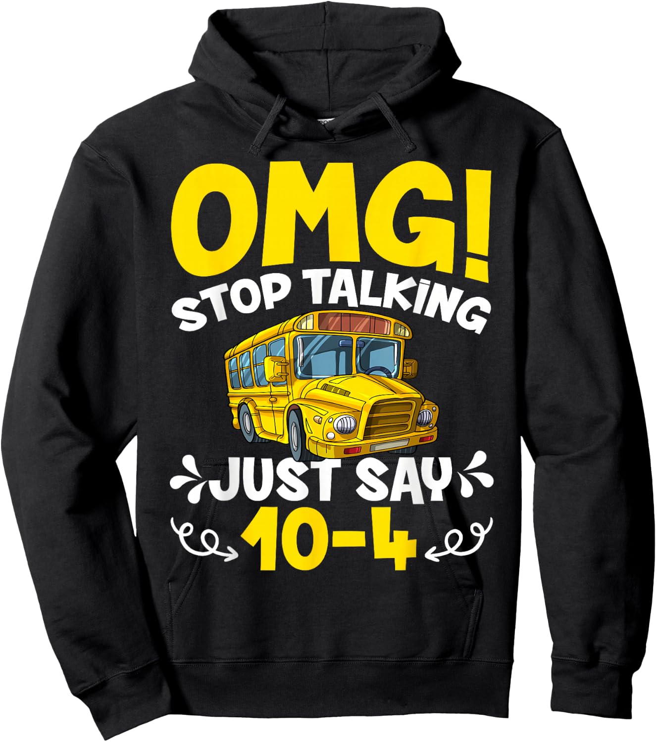OMG Stop Talking Just Say 10-4 Funny School Bus Driver Hoodie - Hoodie | Black