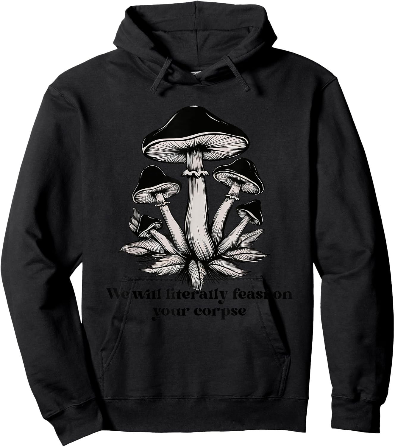 We Will Literally Feast On Your Corpse Mushroom Fungi Hippie Hoodie - Hoodie | Black