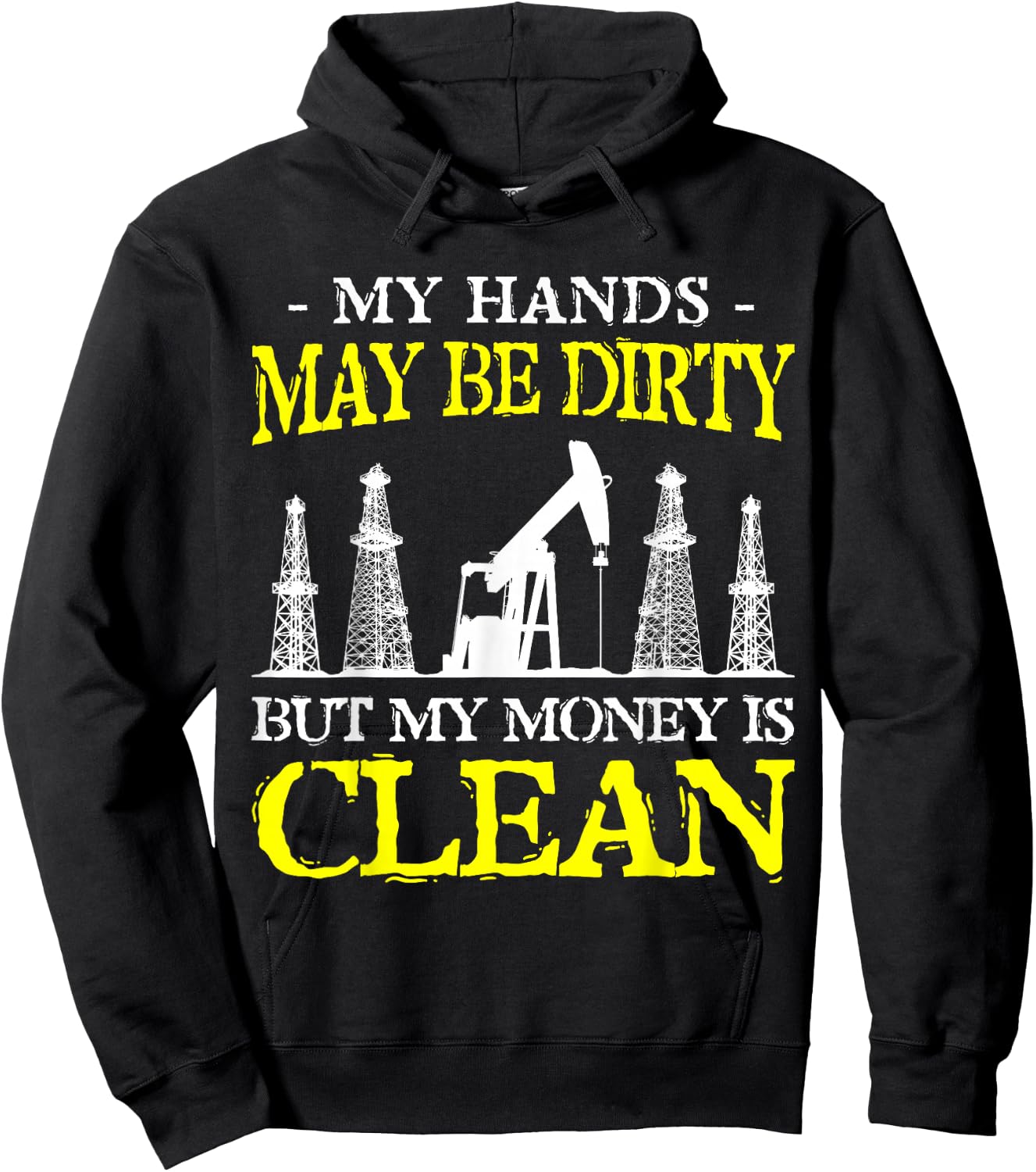 My Hands May Be Dirty But My Money Is Clean Oilfield Worker Hoodie - Hoodie | Black