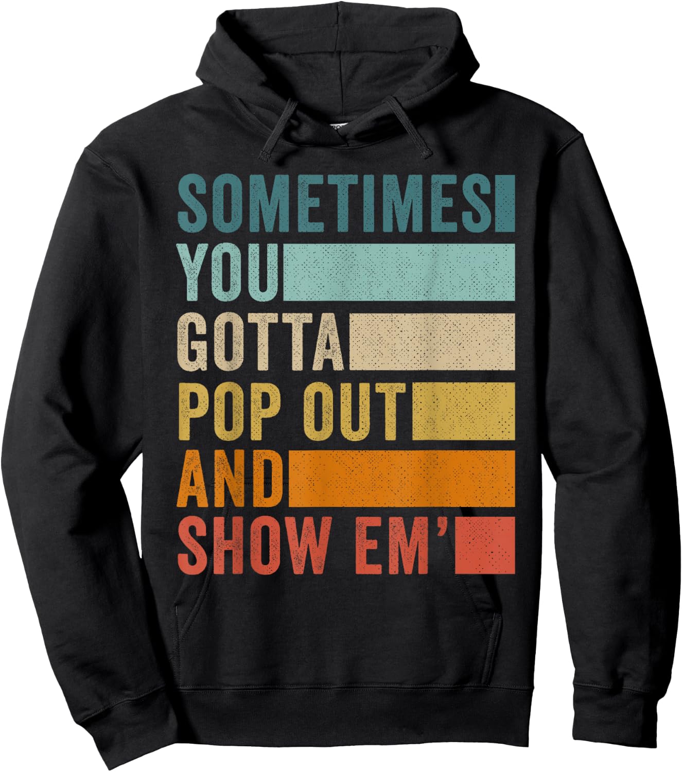 Sometimes You Gotta Pop Out and Show Em' Hoodie - Hoodie | Black