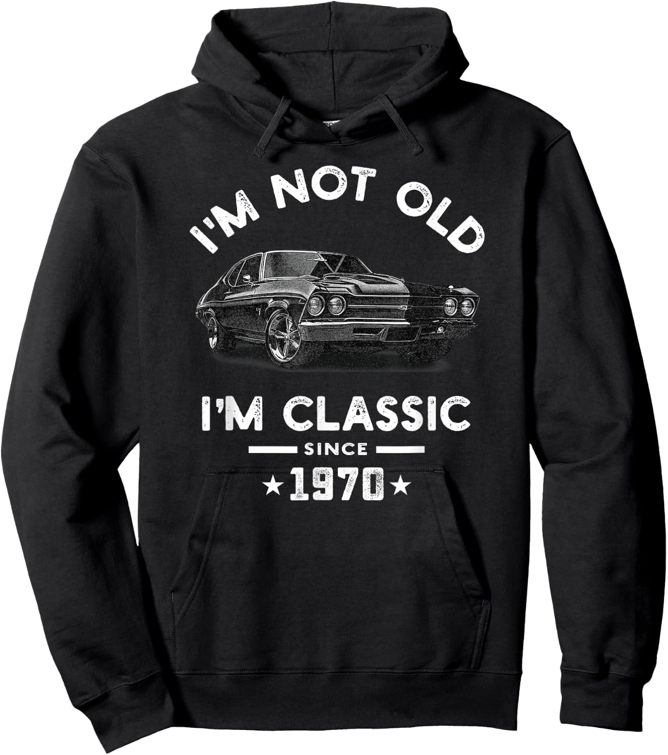 I'm Not Old I'm Classic Since 1970 Vintage Chevelle 54 Years Hoodie - Hoodie | Black
