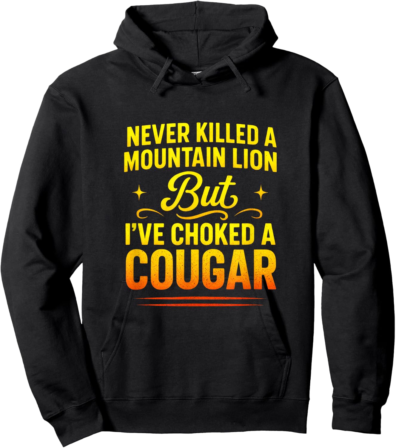 Never Killed a Mountain Lion - Funny Quote Humor Hoodie - Hoodie | Black