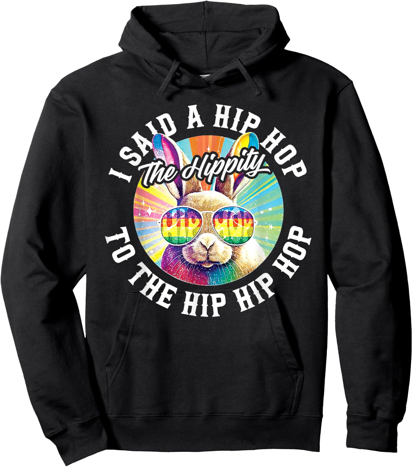 I Said Hip The Hippity To Hop Hip Hop Bunny Funny Easter Hoodie - Hoodie | Black