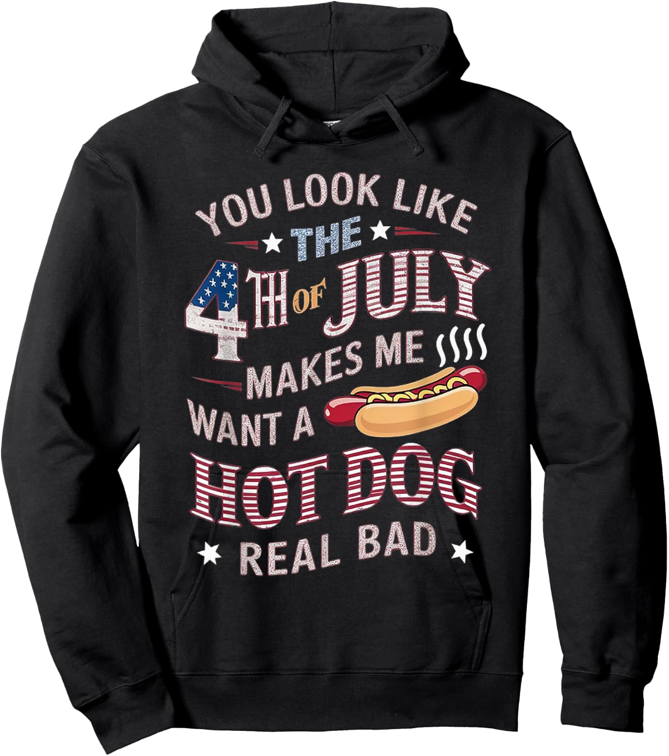You Look Like The 4th Of July Makes Me Want Hot Dog Real Bad Women Kids Men Hoodie - Hoodie | Black