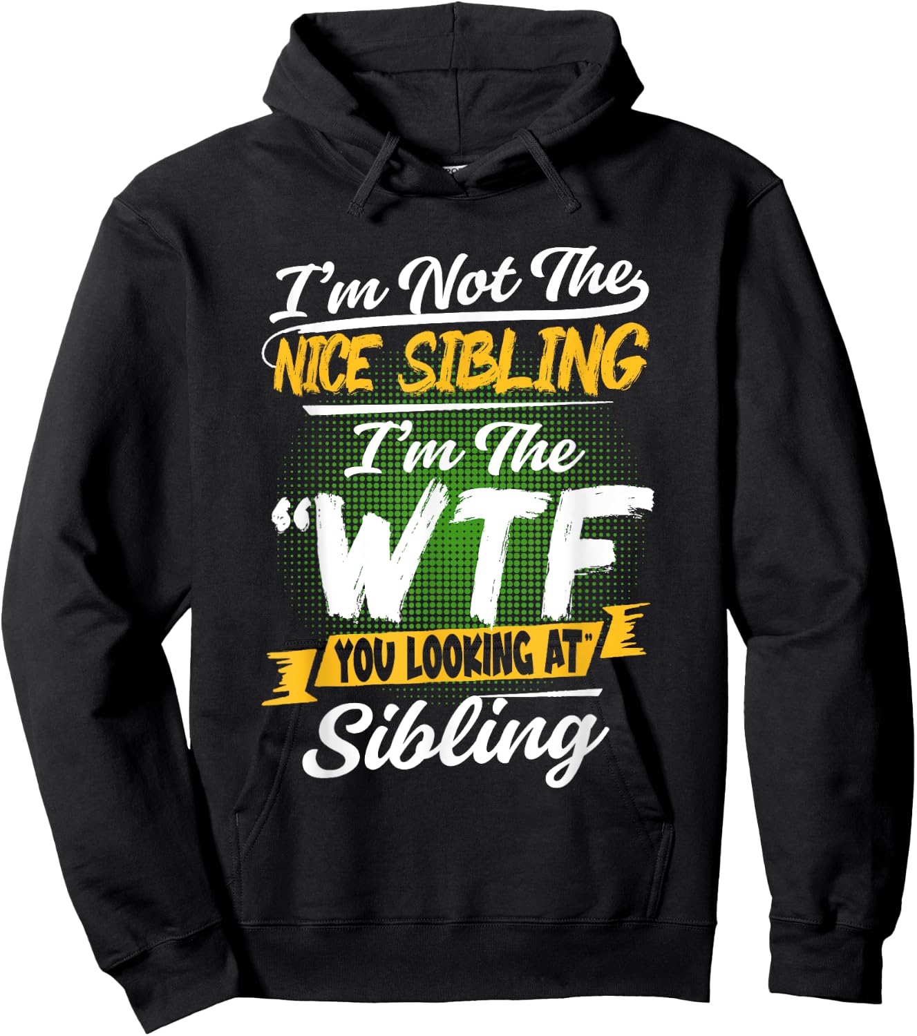 I'm Not The Nice Sibling I'm The WTF You Looking At Sibling Hoodie - Hoodie | Black
