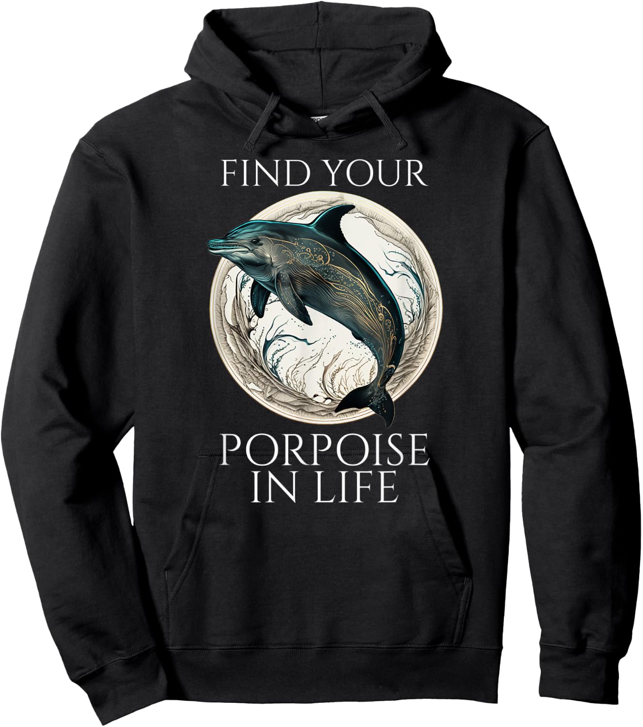 Porpoise Dolphin Pun - Find Your Porpoise In Life Hoodie - Hoodie | Black