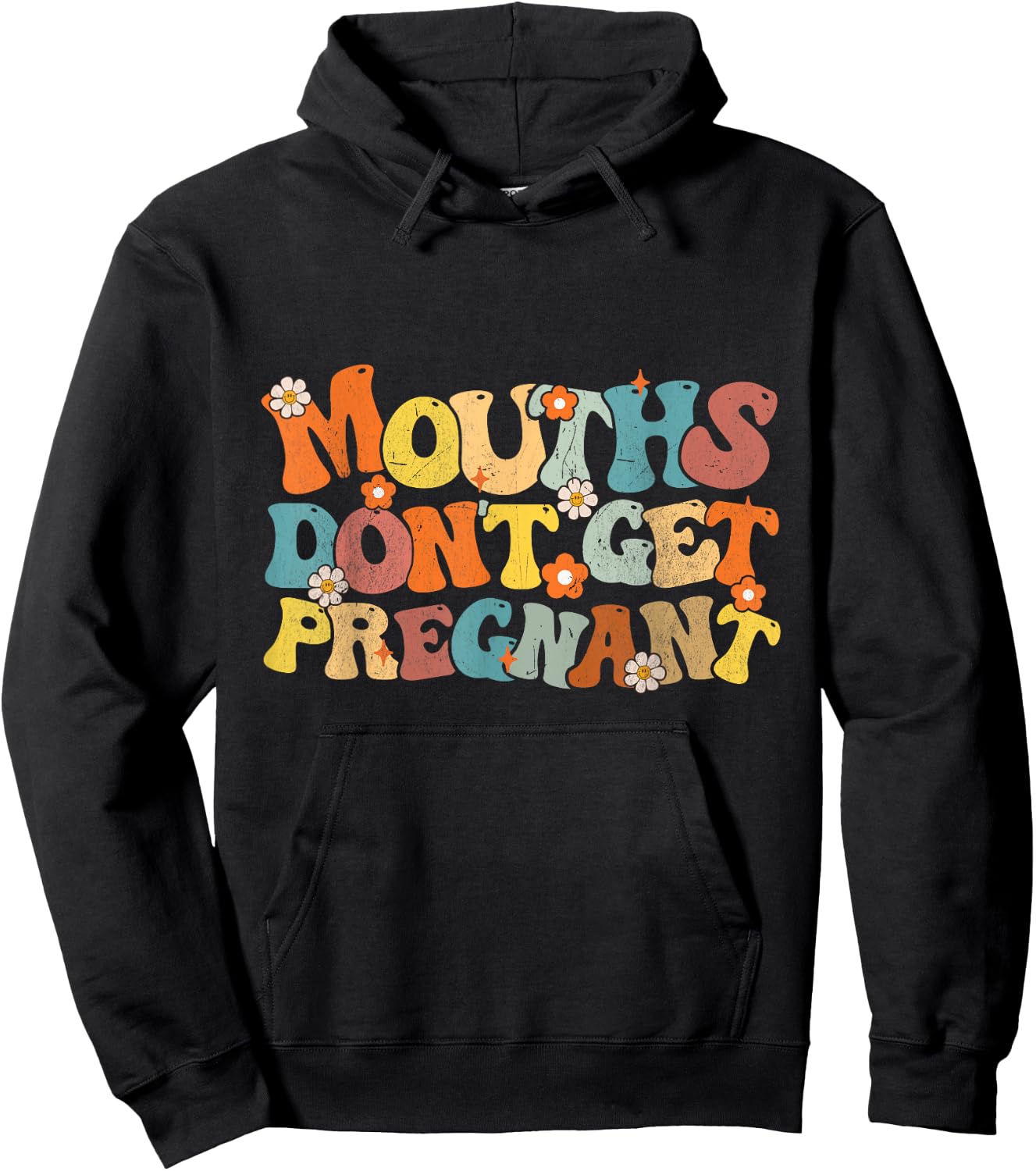 Mouths Don't Get Pregnant Groovy Flowers Saying Men Women Hoodie - Hoodie | Black