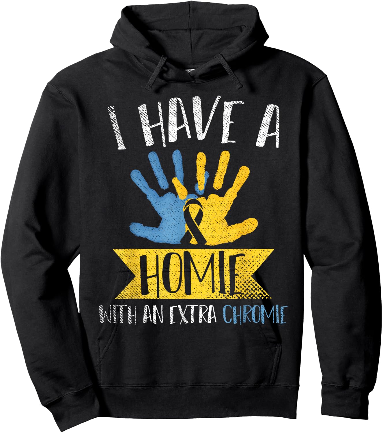 I Have A Homie With An Extra Chromie Down Syndrome Awareness Hoodie - Hoodie | Black