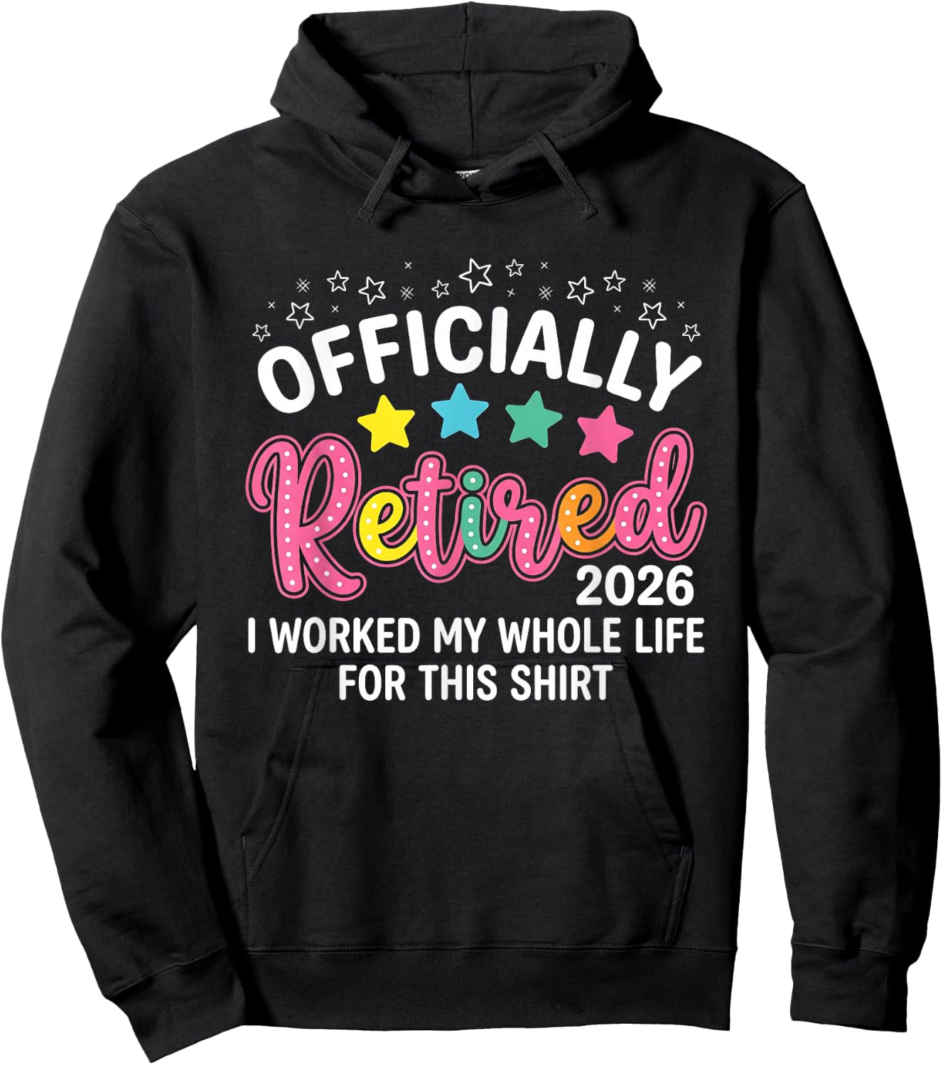 Officially Retired 2026 I Worked My Whole Life for This Hoodie - Hoodie | Black