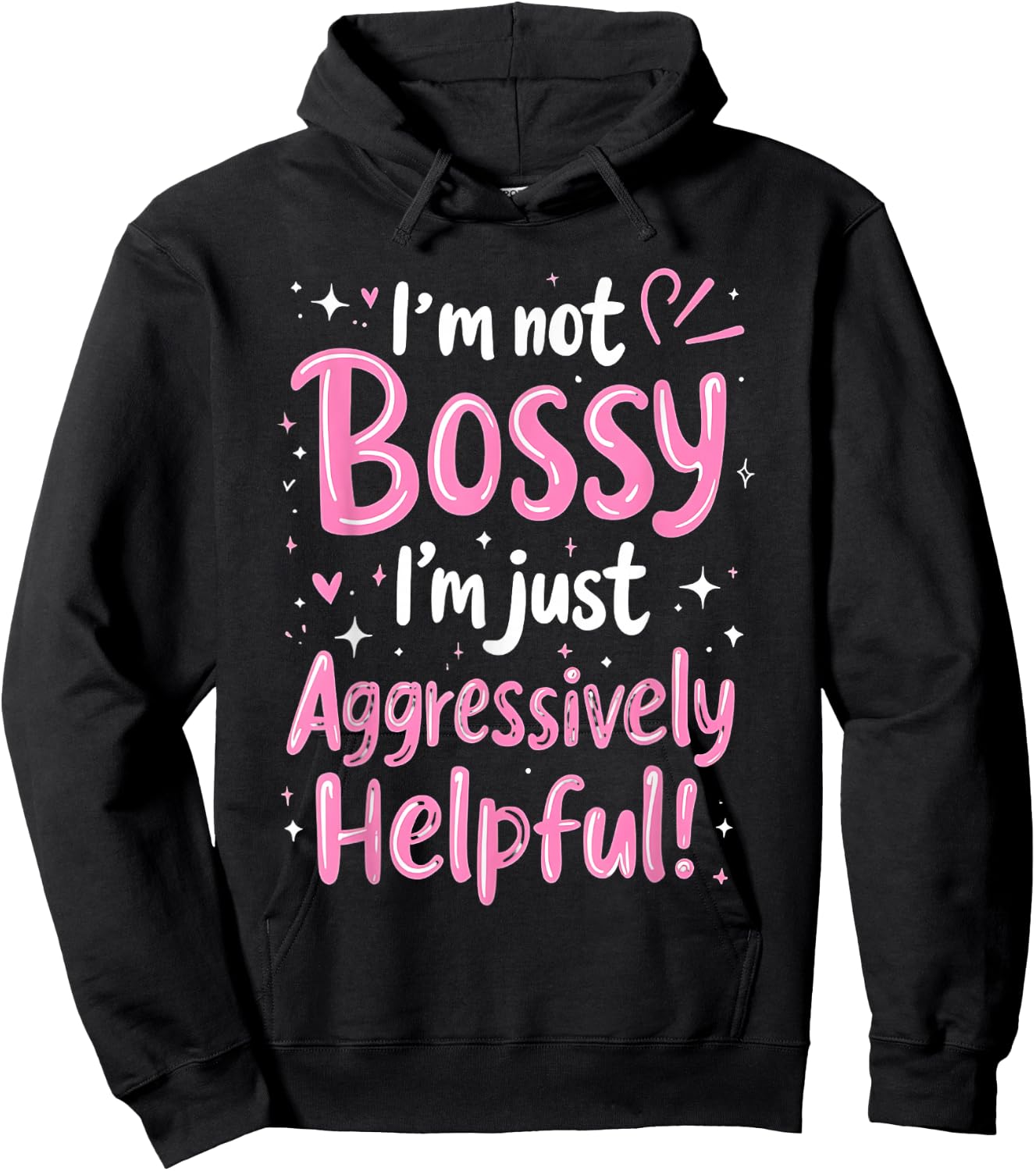 Funny Sarcastic quote I'm Not Bossy I'm Aggressively Helpful Hoodie - Hoodie | Black