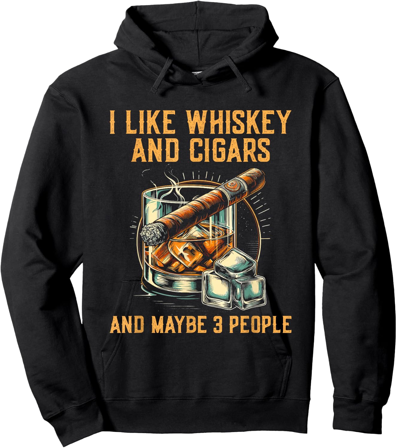 I Like Whiskey Cigars And Maybe 3 People - Funny Sarcastic Hoodie - Hoodie | Black