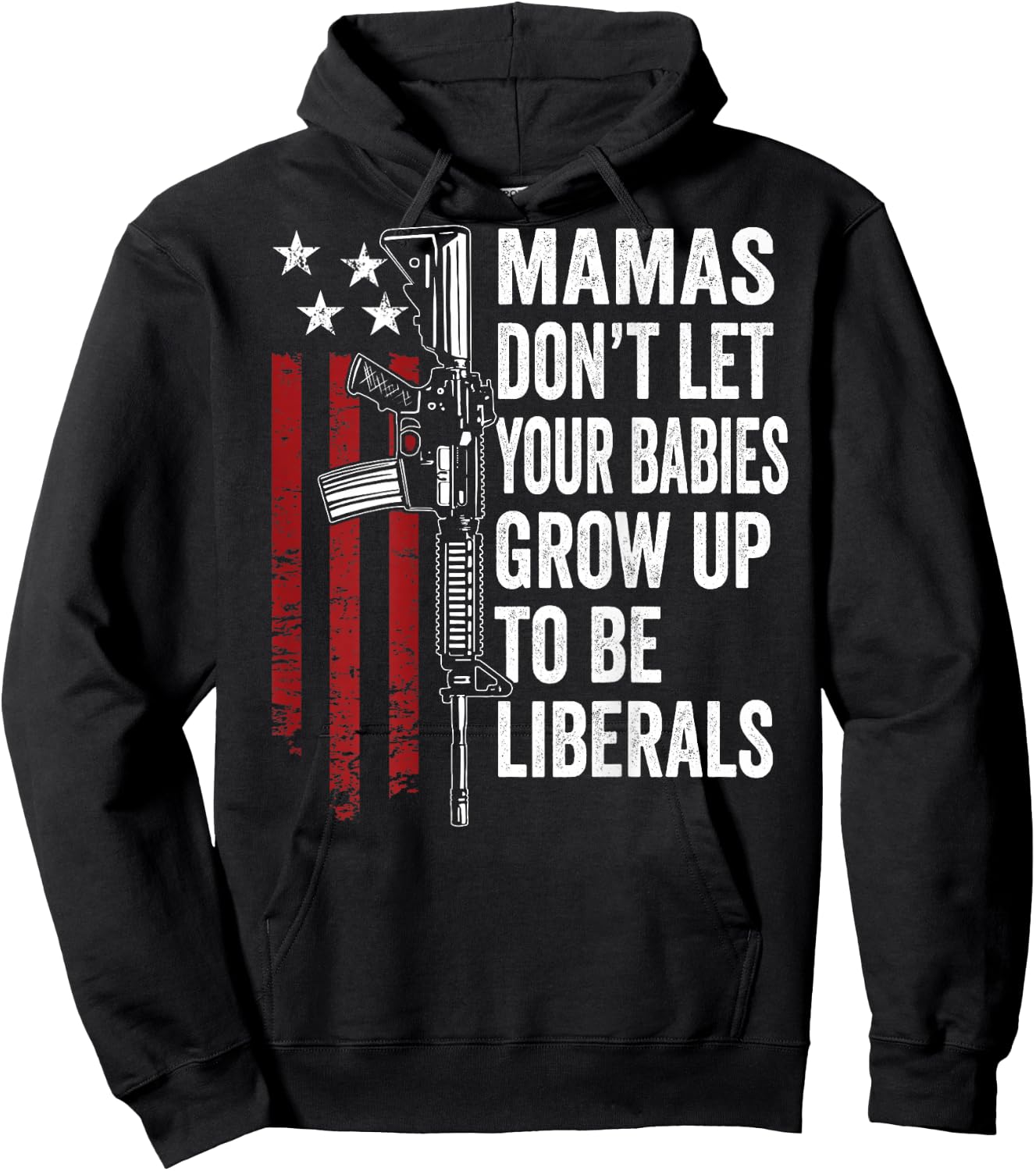 Mamas Don't Let Babies Grow Up To Be Liberals - ON BACK Hoodie - Hoodie | Black
