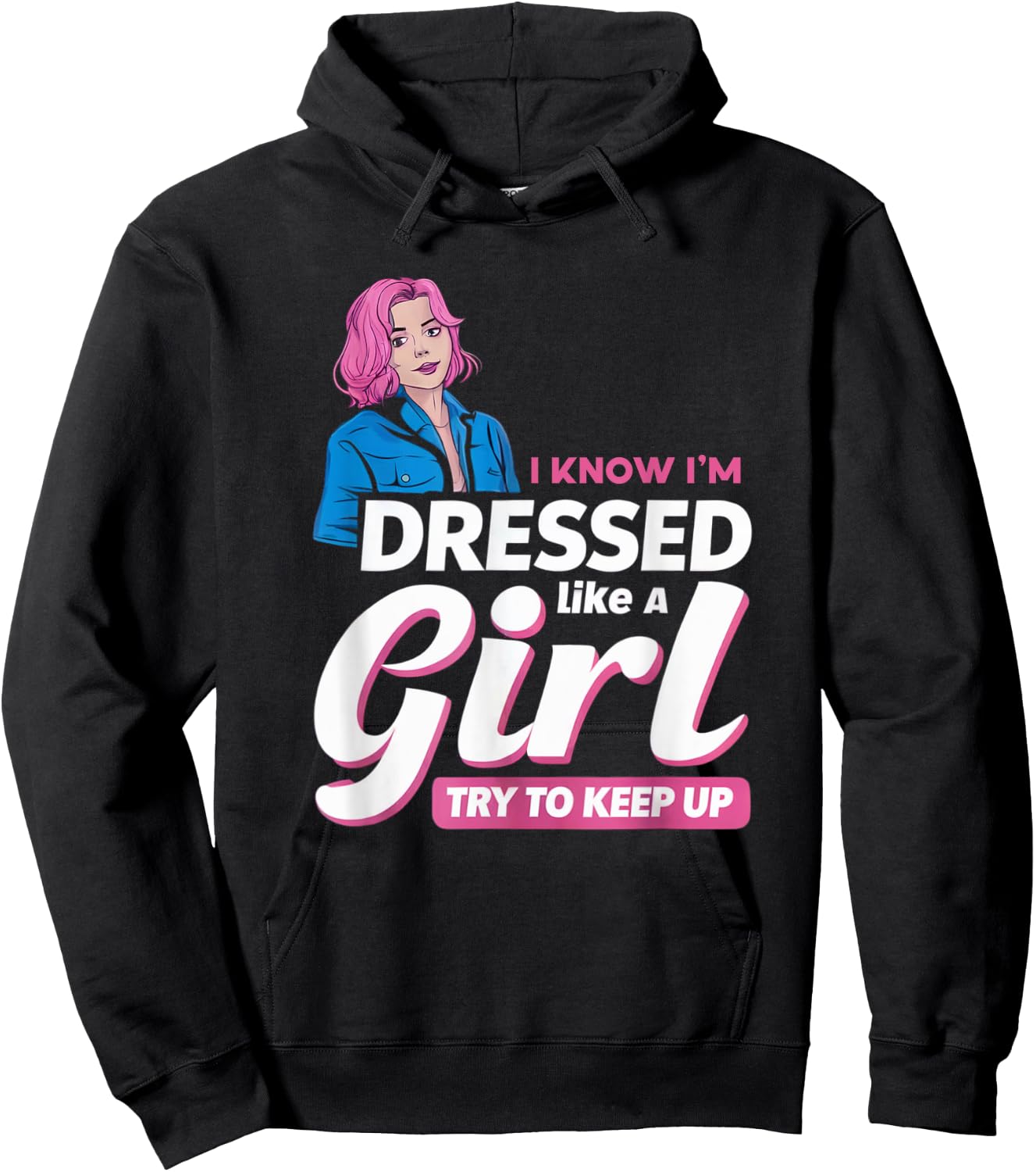 Know I'm Dressed Like A Girl Try To Keep Up Femboy Hoodie - Hoodie | Black
