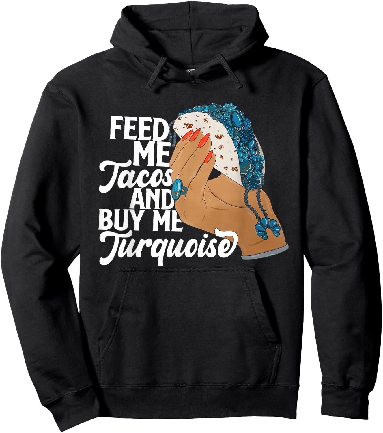 Feed Me Tacos And Buy Me Turquoise Quote Hoodie - Hoodie | Black