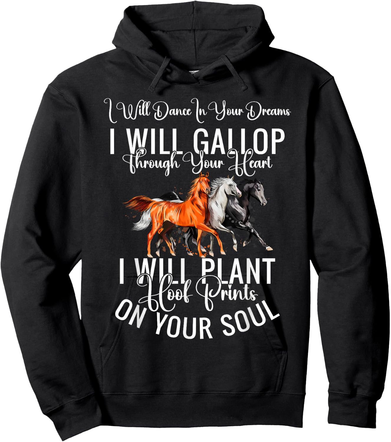 I Will Dance In Your Dreams I Will Gallop Through Your Heart Hoodie - Hoodie | Black