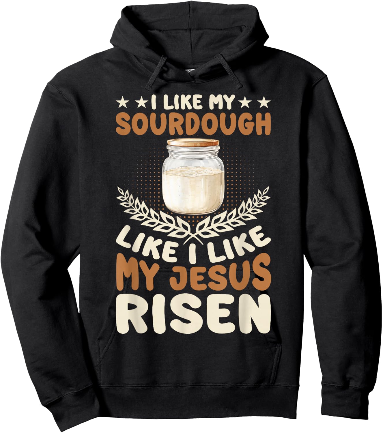 I Like My Sourdough Like I Like My Jesus Risen Hoodie - Hoodie | Black