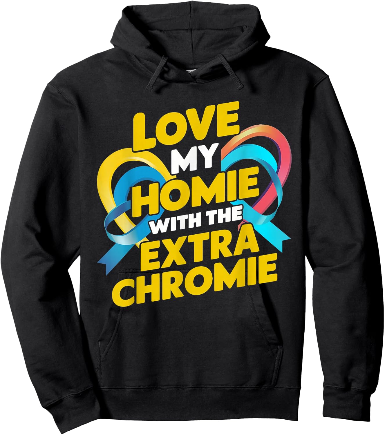 Love My Homie With The Extra Chromie Awareness Hoodie - Hoodie | Black