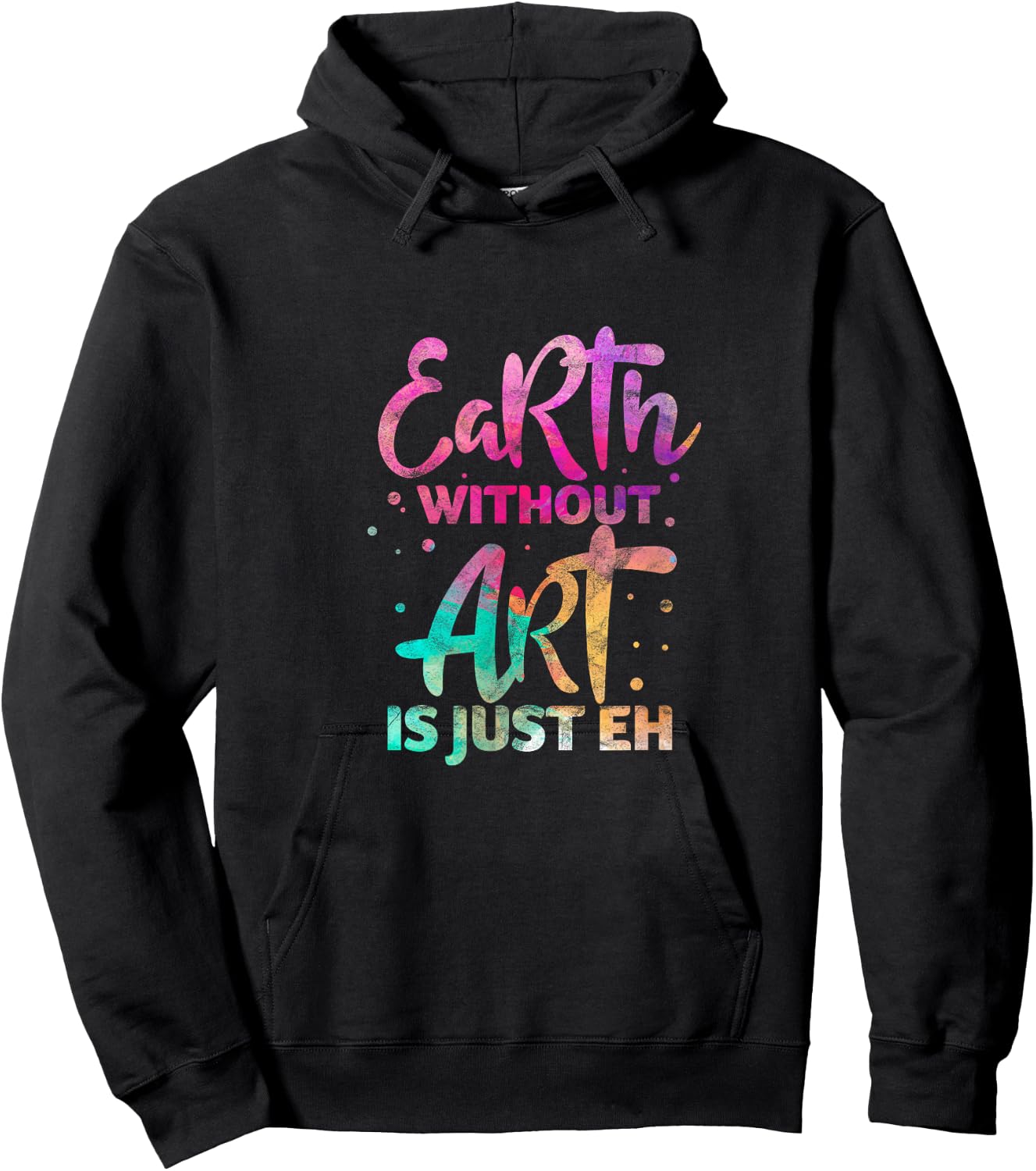 Earth Without Art Is Just Eh Funny Art Teacher Artist Hoodie - Hoodie | Black
