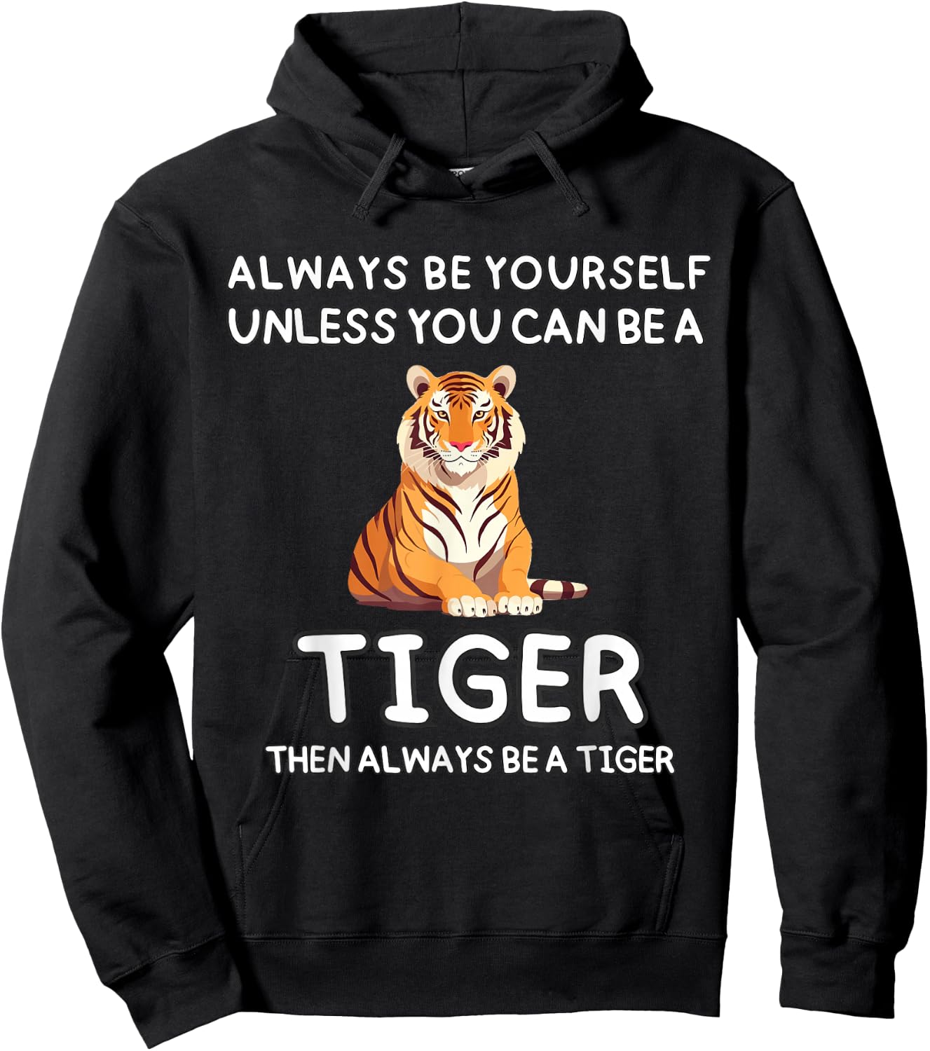 Always Be Yourself Unless You Can Be A Tiger Cute Funny Hoodie - Hoodie | Black
