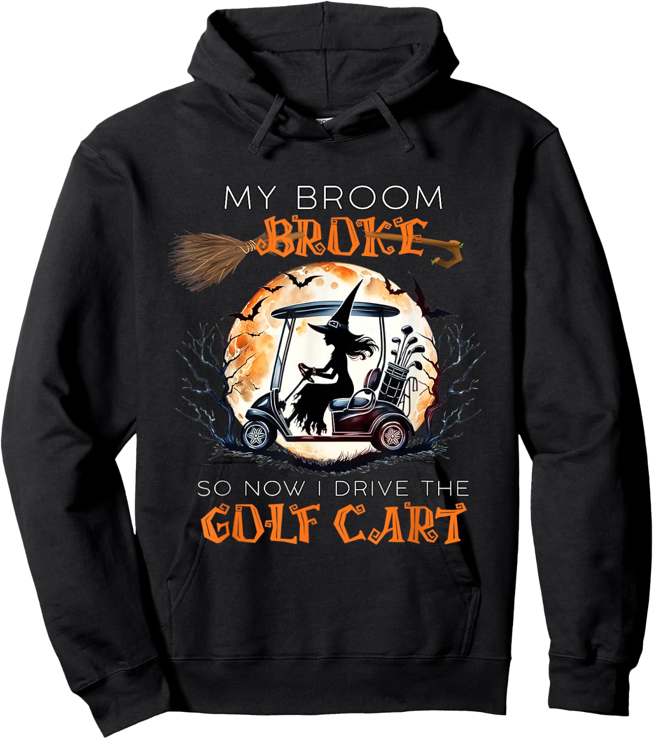 My Broom Broke So Now I Drive A Golf Cart Funny Halloween Hoodie - Hoodie | Black