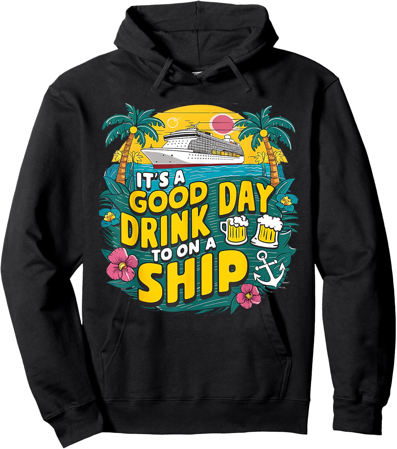 It's A Good Day To Drink On A Ship funny Cruise Vacation Hoodie - Hoodie | Black