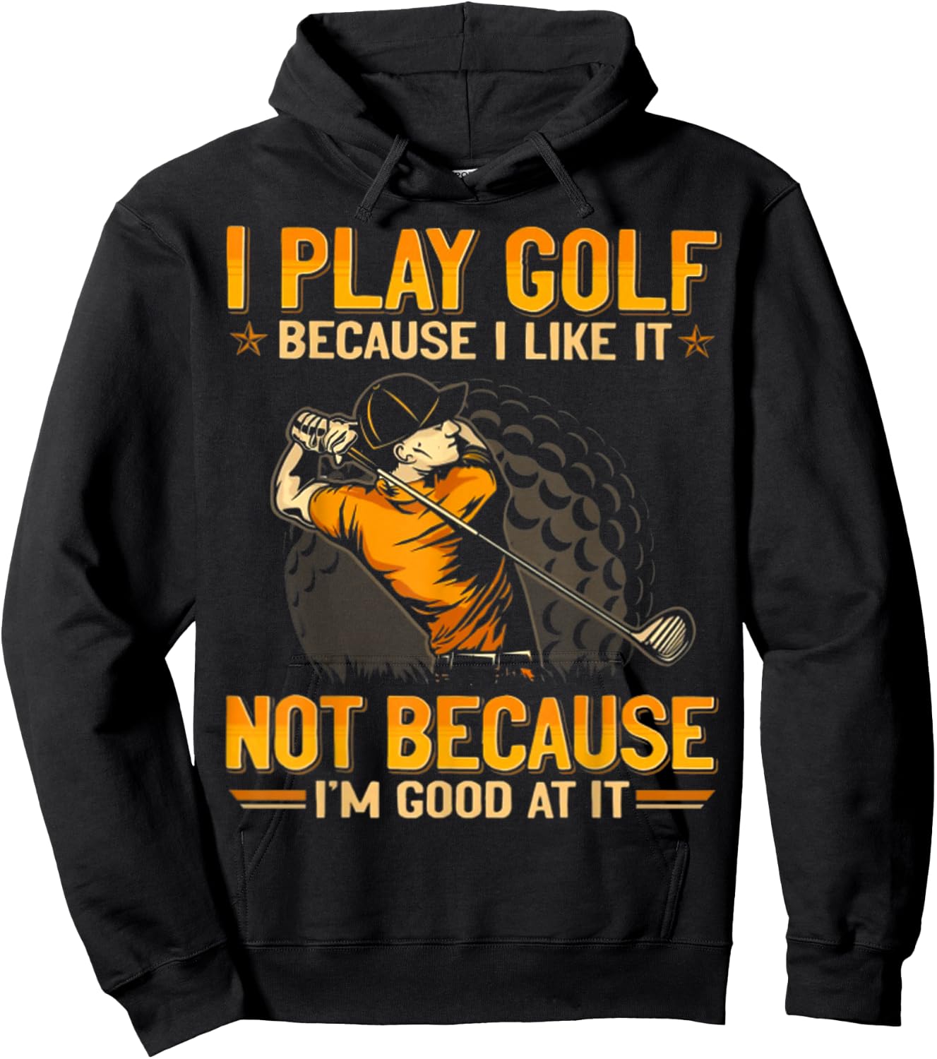 I Play Golf Because I Like It Not Because I'm Good At It Hoodie - Hoodie | Black