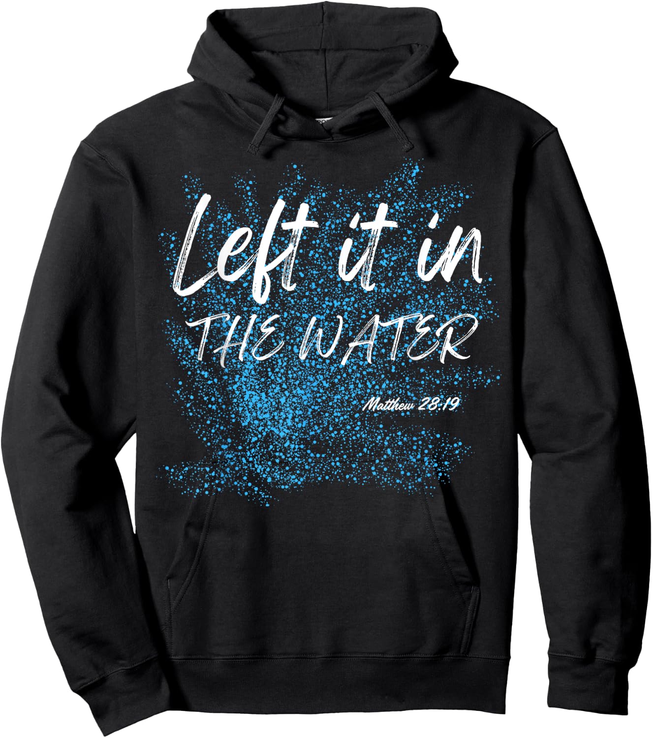 Left It In The Water Baptism water splash White lettering Hoodie - Hoodie | Black