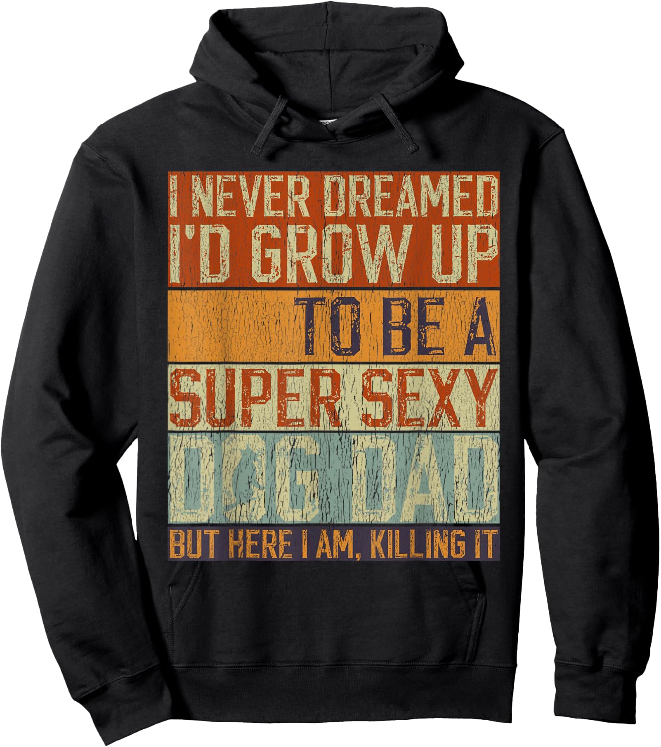 Father's Day, I Never Dreamed I'd be a Super Sexy Dog Dad Hoodie - Hoodie | Black