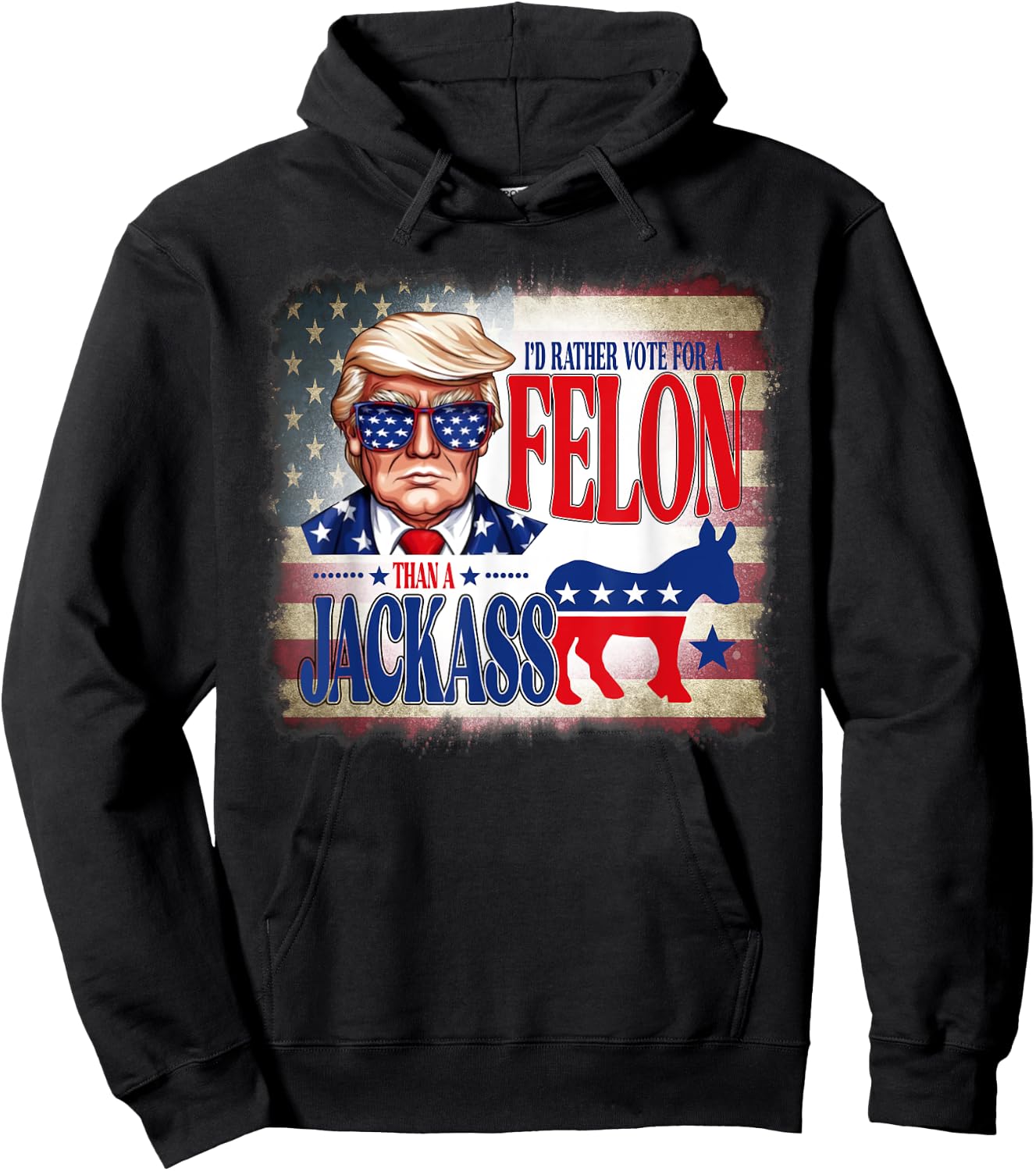 I'd Rather Vote For A Felon Than A Jackass Trump America Hoodie - Hoodie | Black