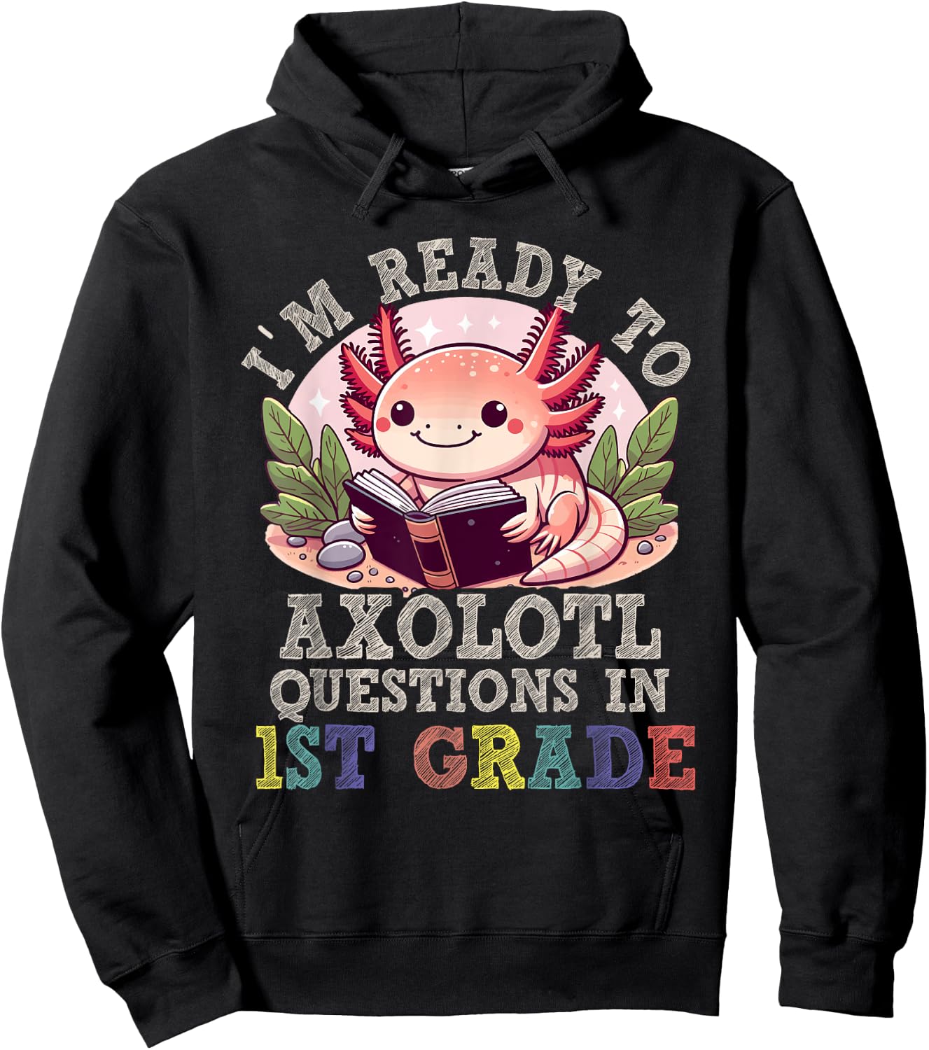 I'm Ready to Axolotl Questions in 1st Grade Back to School Hoodie - Hoodie | Black