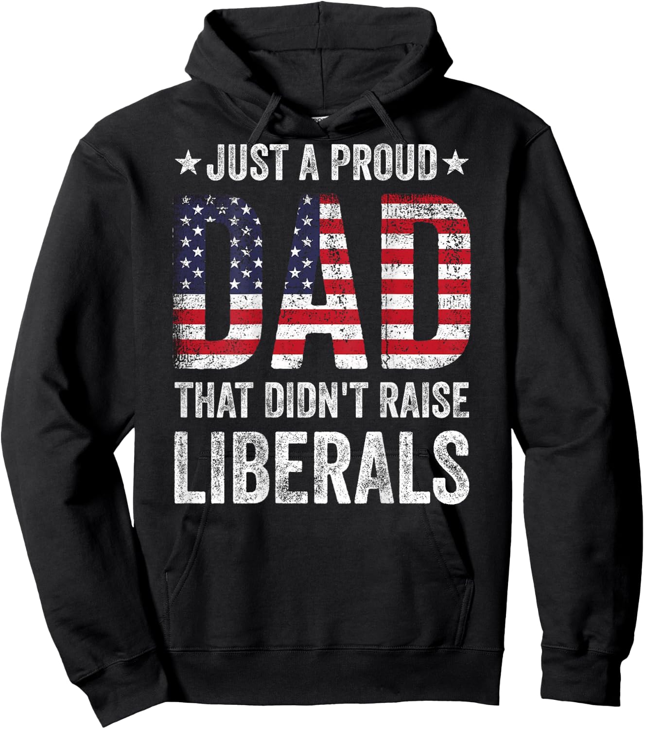 Just A Proud Dad That Didn't Raise Liberals US American Flag Hoodie - Hoodie | Black