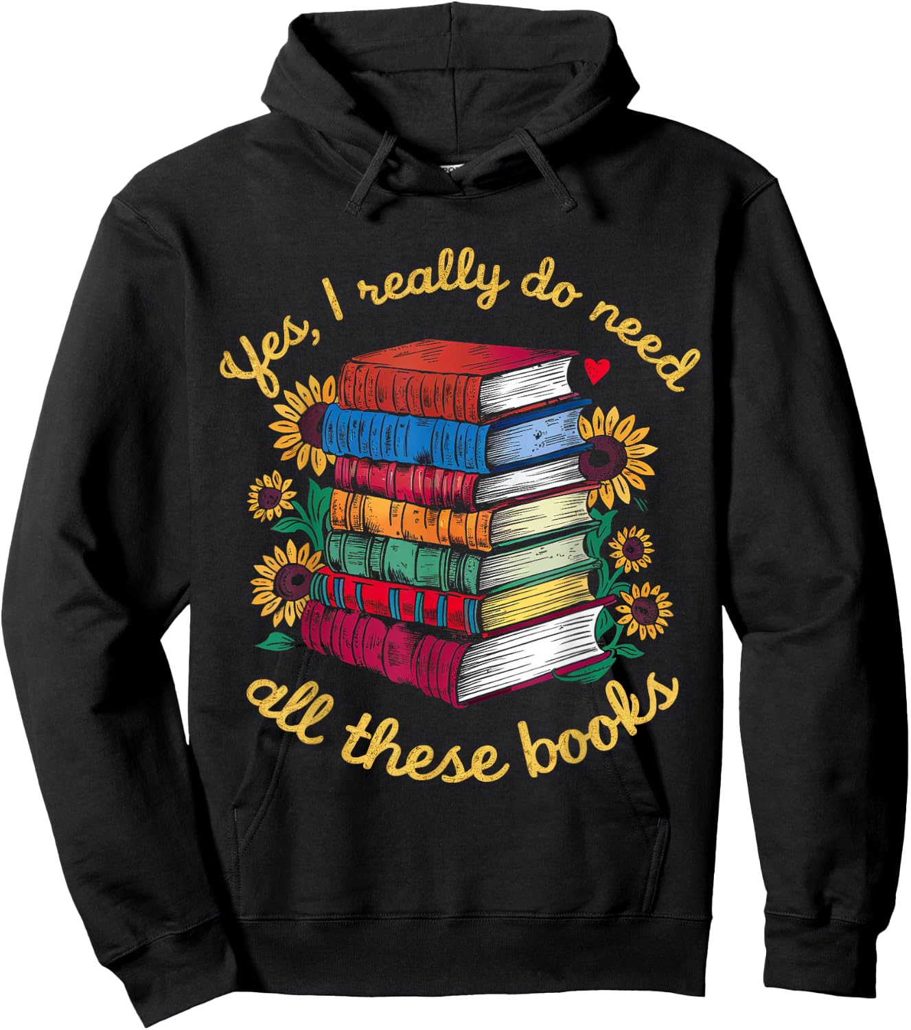 Yes, I Really Do Need All These Books Sunflower Bibliophiles Hoodie - Hoodie | Black