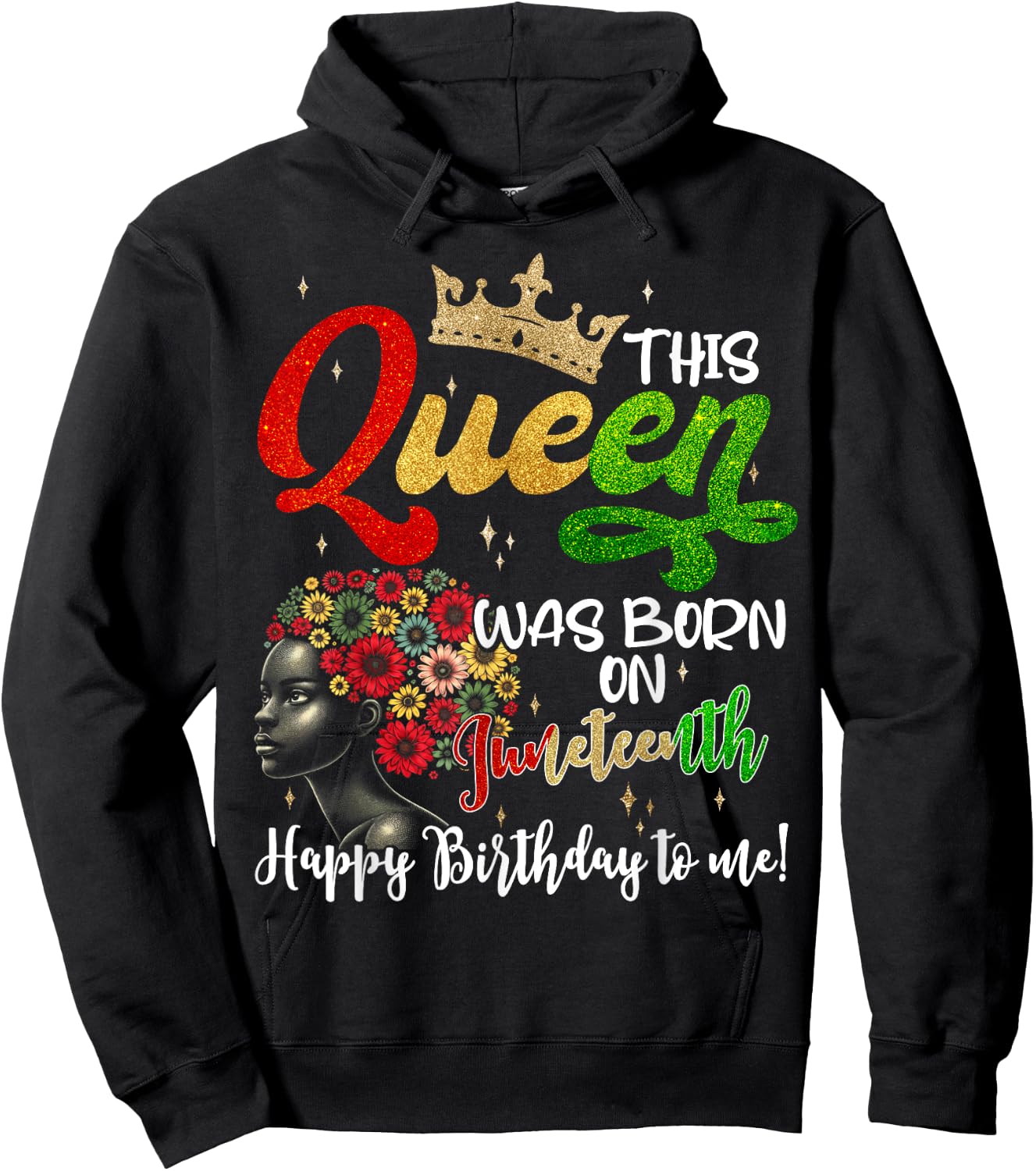 This Queen Was Born On Juneteenth Happy Birthday To Me Black Hoodie - Hoodie | Black