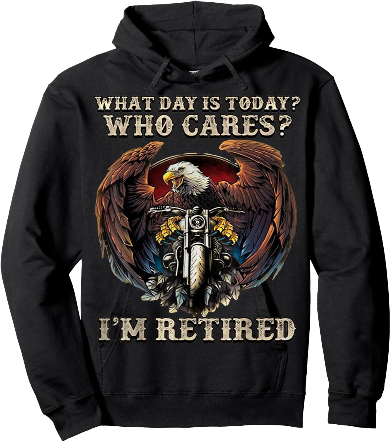 What Day Is Today Who Cares I'm Retired - Eagle - Motorcycle Hoodie - Hoodie | Black