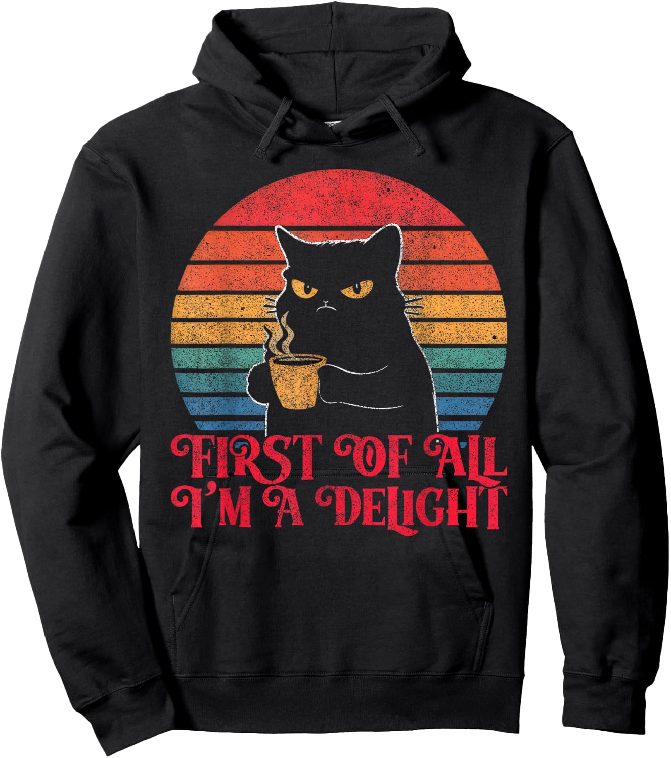 First Of All I'm A Delight Sarcastic Angry Cat Coffee Lover Hoodie - Hoodie | Black