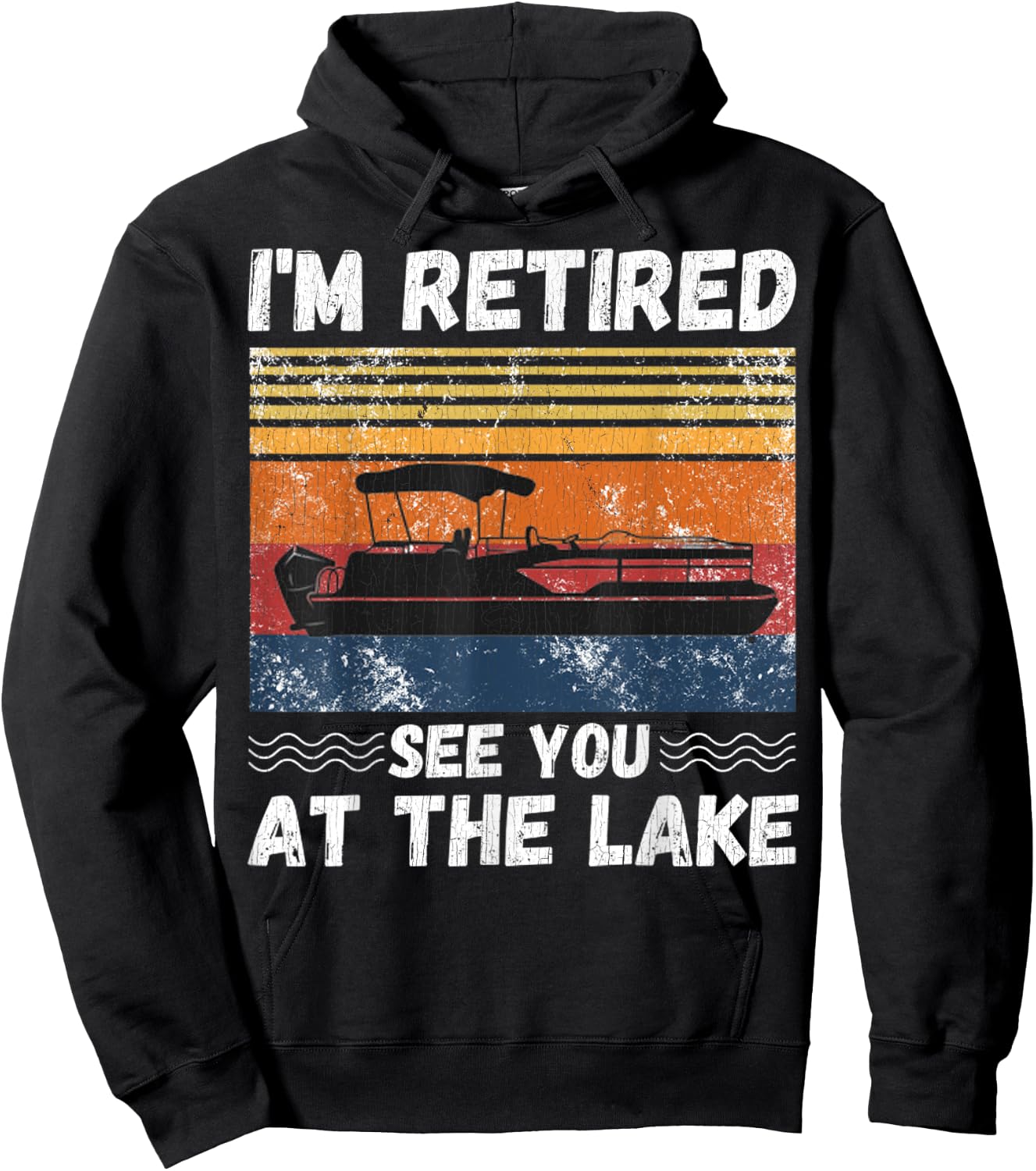 I'm Retired See You At The Lake Retro Pontoon Boat Lover Hoodie - Hoodie | Black